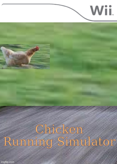 Chicken Running Simuator | Chicken Running Simulator | image tagged in t | made w/ Imgflip meme maker