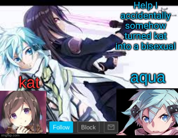 fem kirito | Help I accidentally somehow turned kat into a bisexual | image tagged in fem kirito | made w/ Imgflip meme maker