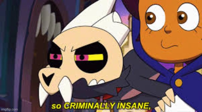 So criminally insane | image tagged in so criminally insane | made w/ Imgflip meme maker
