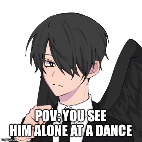 POV: YOU SEE HIM ALONE AT A DANCE | made w/ Imgflip meme maker