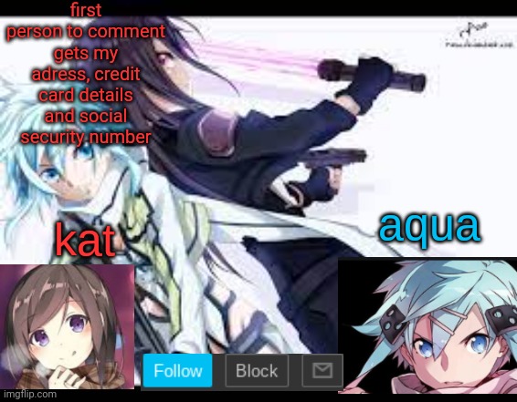 fem kirito | first person to comment gets my adress, credit card details and social security number | image tagged in fem kirito | made w/ Imgflip meme maker