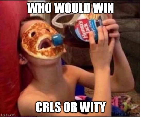 Canadian Leatherface | WHO WOULD WIN; CRLS OR WITY | image tagged in canadian leatherface | made w/ Imgflip meme maker