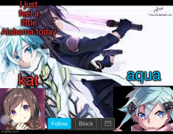 fem kirito | I just feel a little Alabama today | image tagged in fem kirito | made w/ Imgflip meme maker