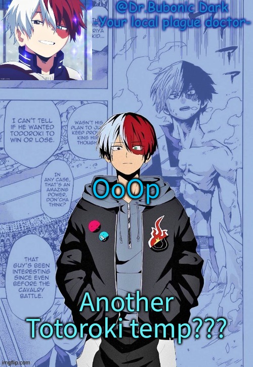 OoOp; Another Totoroki temp??? | image tagged in another todoroki temp p e r h a p s | made w/ Imgflip meme maker