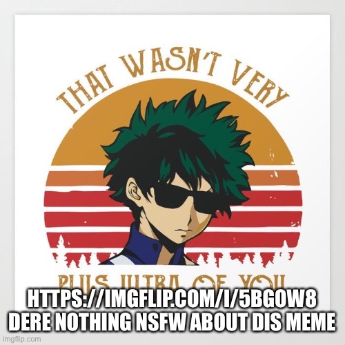 https://imgflip.com/i/5bgow8 Y it disaprooved | HTTPS://IMGFLIP.COM/I/5BGOW8 DERE NOTHING NSFW ABOUT DIS MEME | image tagged in that wasn t very plus ultra of you | made w/ Imgflip meme maker