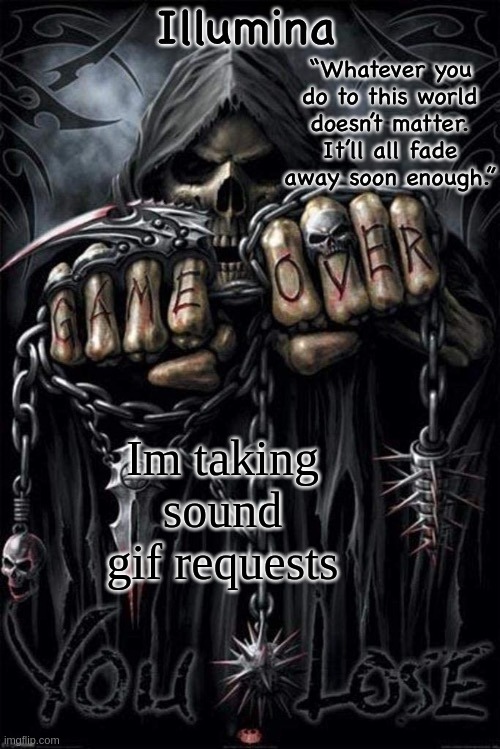 Illumina grim reaper temp | Im taking sound gif requests | image tagged in illumina grim reaper temp | made w/ Imgflip meme maker