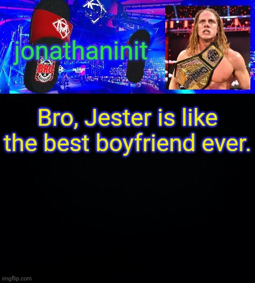 He's just so nice and pure! | Bro, Jester is like the best boyfriend ever. | image tagged in jonathaninit but he riding his scooter on flip flops saying bro | made w/ Imgflip meme maker