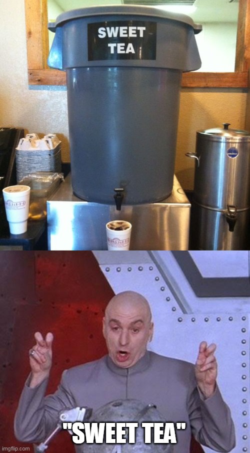 "SWEET TEA" | image tagged in memes,dr evil laser | made w/ Imgflip meme maker