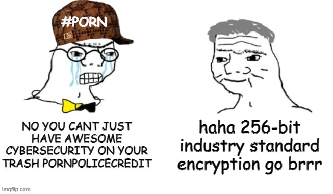 haha 256-bit industry standard encryption go brrr | made w/ Imgflip meme maker