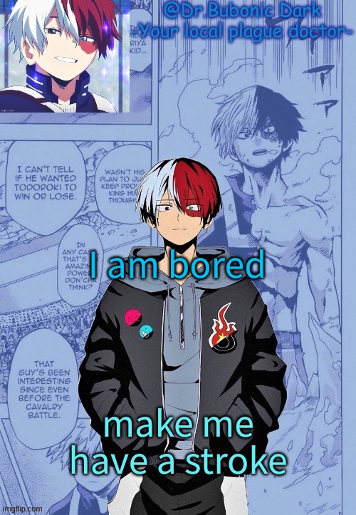 I am bored; make me have a stroke | image tagged in another todoroki temp p e r h a p s | made w/ Imgflip meme maker