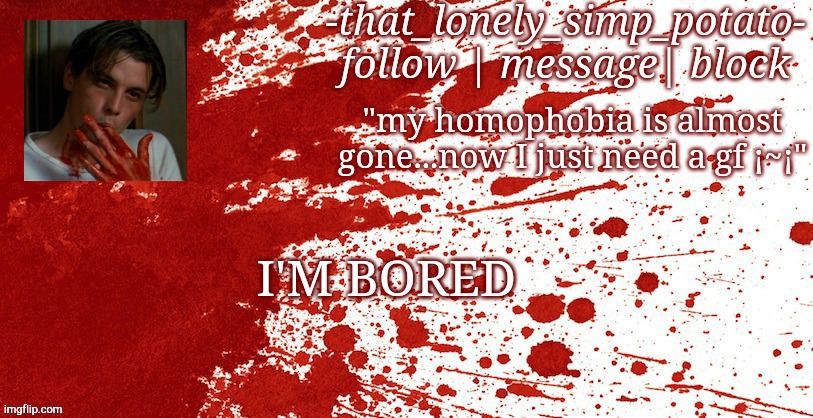 my bloody temp | I'M BORED | image tagged in my bloody temp | made w/ Imgflip meme maker