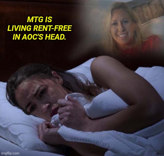 MTG VS AOC | MTG IS LIVING RENT-FREE IN AOC'S HEAD. | image tagged in mtg vs aoc | made w/ Imgflip meme maker