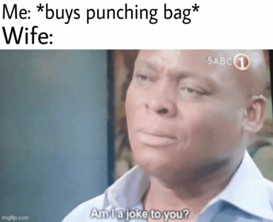 no you are not a joke, one is an object and the other is useful,- | made w/ Imgflip meme maker