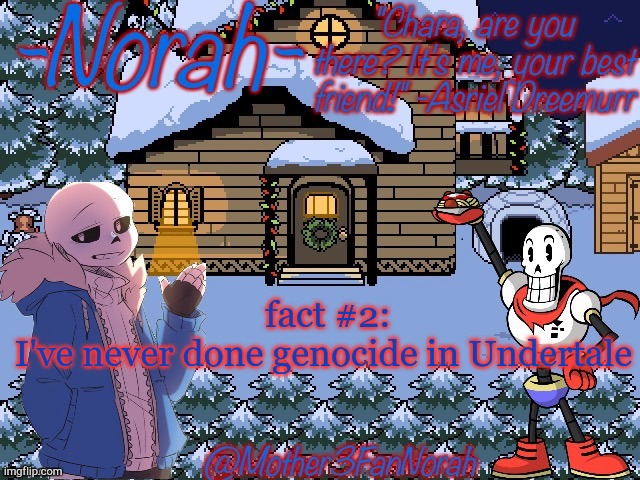 Because nobody asked | fact #2:
I've never done genocide in Undertale | image tagged in undertale | made w/ Imgflip meme maker