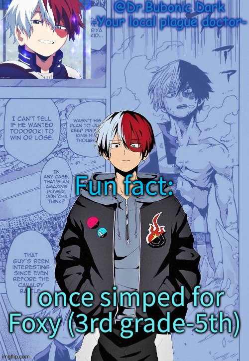 Fun fact:; I once simped for Foxy (3rd grade-5th) | image tagged in another todoroki temp p e r h a p s | made w/ Imgflip meme maker