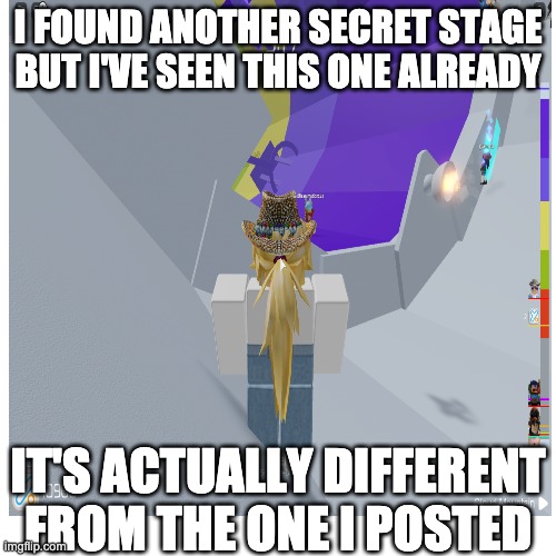 I FOUND ANOTHER SECRET STAGE BUT I'VE SEEN THIS ONE ALREADY; IT'S ACTUALLY DIFFERENT FROM THE ONE I POSTED | made w/ Imgflip meme maker