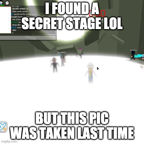 I FOUND A SECRET STAGE LOL; BUT THIS PIC WAS TAKEN LAST TIME | made w/ Imgflip meme maker