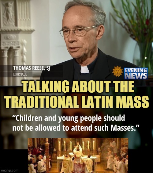 TALKING ABOUT THE TRADITIONAL LATIN MASS | made w/ Imgflip meme maker