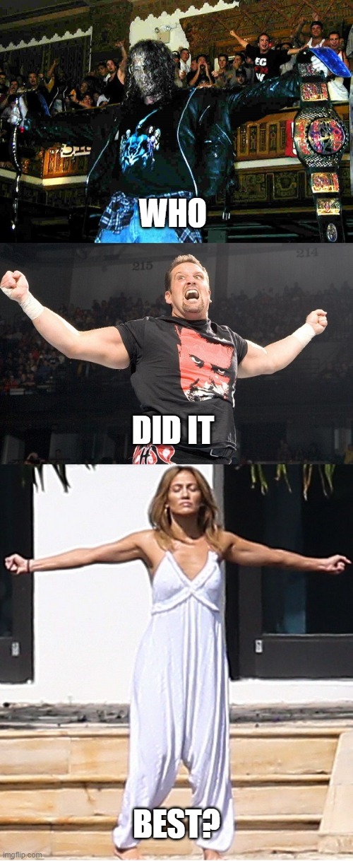 Who did it best? | WHO; DID IT; BEST? | image tagged in raven,tommy dreamer,jennifer lopez | made w/ Imgflip meme maker