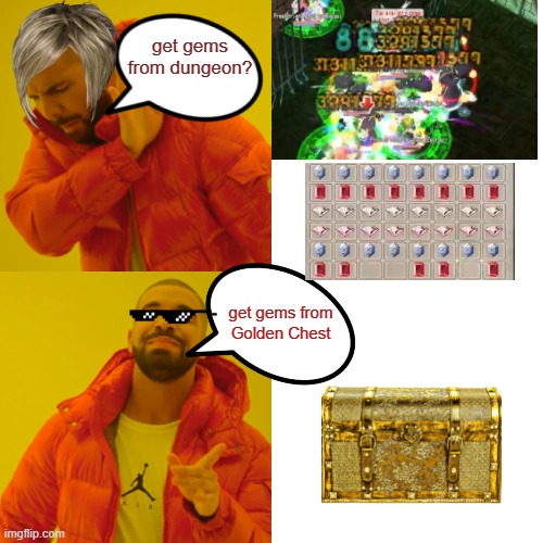 Drake Hotline Bling Meme | get gems from dungeon? get gems from Golden Chest | image tagged in memes,drake hotline bling | made w/ Imgflip meme maker