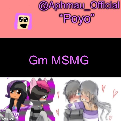 Aphmau_Official V3 | “Poyo”; Gm MSMG | image tagged in aphmau_official v3 | made w/ Imgflip meme maker