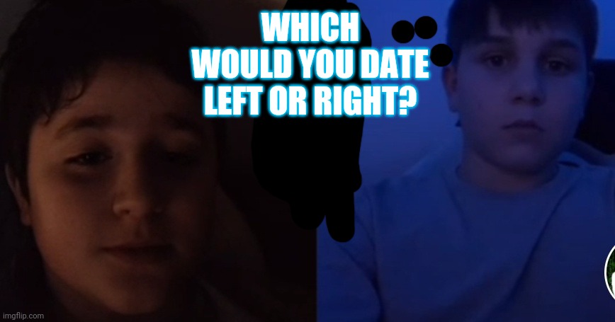 WHICH WOULD YOU DATE LEFT OR RIGHT? | made w/ Imgflip meme maker