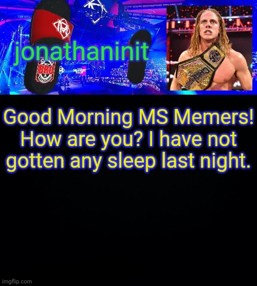 jonathaninit but he riding his scooter on flip flops saying bro | Good Morning MS Memers!
How are you? I have not gotten any sleep last night. | image tagged in jonathaninit but he riding his scooter on flip flops saying bro | made w/ Imgflip meme maker