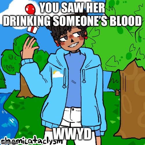 RP with Rilyn | YOU SAW HER DRINKING SOMEONE’S BLOOD; WWYD | made w/ Imgflip meme maker