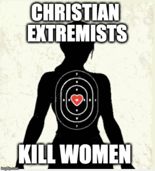 image tagged in memes,christian extremism,pro-life terrorism,misogyny,women hating,perverts | made w/ Imgflip meme maker