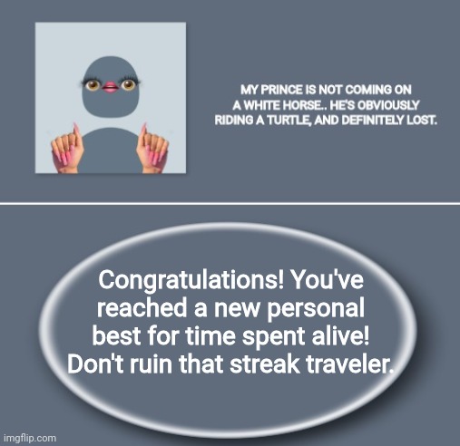 Emily | Congratulations! You've reached a new personal best for time spent alive! Don't ruin that streak traveler. | image tagged in emily | made w/ Imgflip meme maker