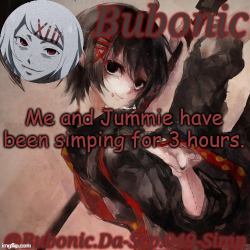 But we can go longer | Me and Jummie have been simping for 3 hours. | image tagged in a template | made w/ Imgflip meme maker