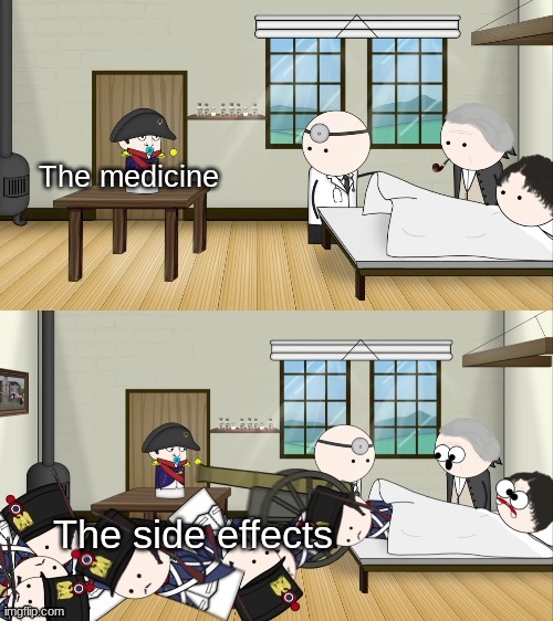 There's a tax for that! | The medicine; The side effects | image tagged in napoleon and his army,oversimplified | made w/ Imgflip meme maker