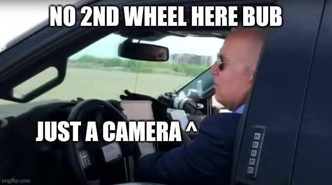 NO 2ND WHEEL HERE BUB JUST A CAMERA ^ | made w/ Imgflip meme maker
