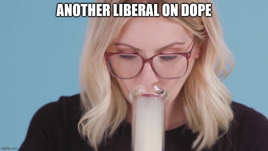 ANOTHER LIBERAL ON DOPE | made w/ Imgflip meme maker