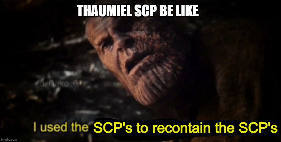 only SCP fans will understand dis | THAUMIEL SCP BE LIKE; SCP's to recontain the SCP's | image tagged in i used the stones to destroy the stones | made w/ Imgflip meme maker