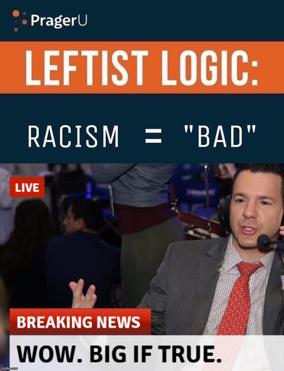 PragerU, I can’t even today (Disclaimer: Satire) | image tagged in prageru racism bad,wow big if true cropped | made w/ Imgflip meme maker