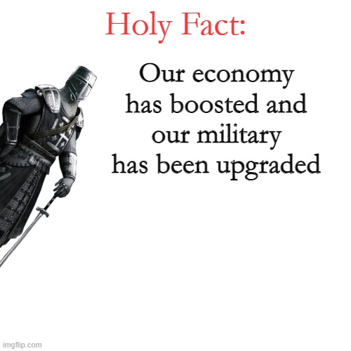 Holy Fact: | Our economy has boosted and our military has been upgraded | image tagged in holy fact | made w/ Imgflip meme maker