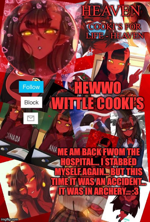MORNING | HEWWO WITTLE COOKI’S; ME AM BACK FWOM THE HOSPITAL... I STABBED MYSELF AGAIN... BUT THIS TIME IT WAS AN ACCIDENT... IT WAS IN ARCHERY... :3 | image tagged in heaven meru | made w/ Imgflip meme maker