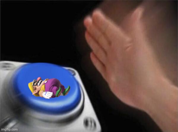 Wario get suffocated by a hand that pressed the button.mp3 | image tagged in memes,blank nut button | made w/ Imgflip meme maker