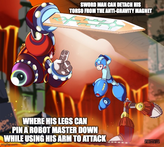 Mega Man and Sword Man | SWORD MAN CAN DETACH HIS TORSO FROM THE ANTI-GRAVITY MAGNET; WHERE HIS LEGS CAN PIN A ROBOT MASTER DOWN WHILE USING HIS ARM TO ATTACK | image tagged in megaman,memes | made w/ Imgflip meme maker