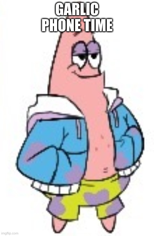 Patrick Sans (in color) | GARLIC PHONE TIME | image tagged in patrick sans in color | made w/ Imgflip meme maker