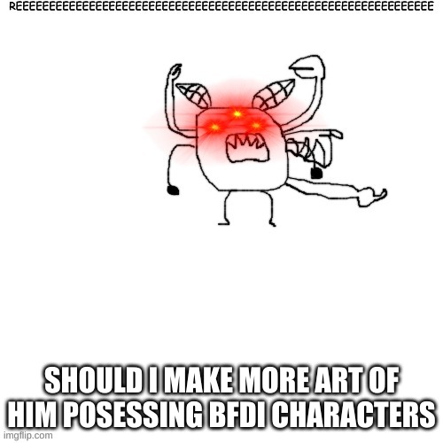 Carlos posessing Donut while reeing | SHOULD I MAKE MORE ART OF HIM POSESSING BFDI CHARACTERS | image tagged in carlos posessing donut while reeing | made w/ Imgflip meme maker