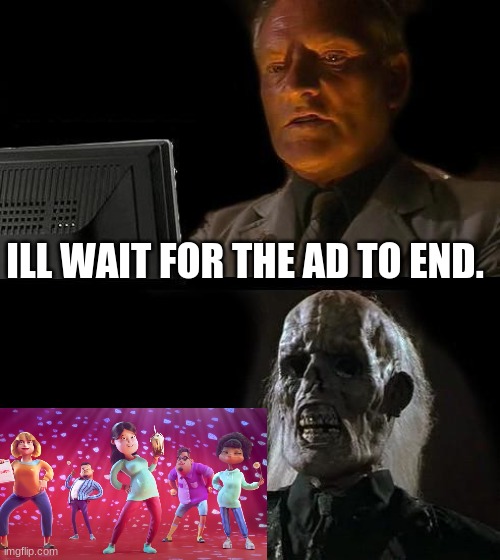 grub hub | ILL WAIT FOR THE AD TO END. | image tagged in memes,i'll just wait here | made w/ Imgflip meme maker