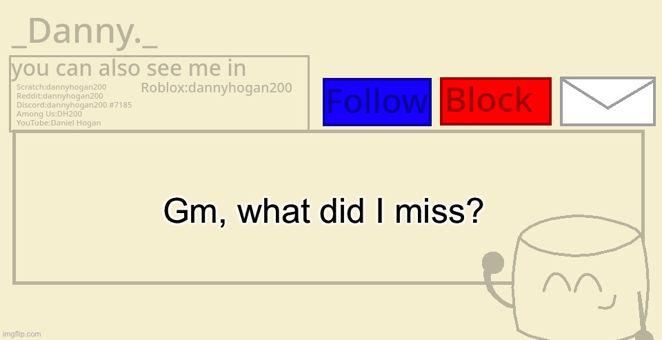 _Danny._ announcement template | Gm, what did I miss? | image tagged in _danny _ announcement template | made w/ Imgflip meme maker