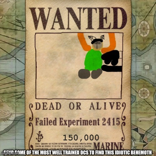 Tiky Carlos is Wanted | SEND SOME OF THE MOST WELL TRAINED OCS TO FIND THIS IDIOTIC BEHEMOTH | image tagged in tiky carlos is wanted | made w/ Imgflip meme maker