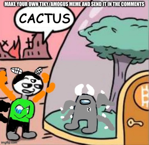 Carlos and Spike but its Amogus | MAKE YOUR OWN TIKY/AMOGUS MEME AND SEND IT IN THE COMMENTS | image tagged in carlos and spike but its amogus | made w/ Imgflip meme maker