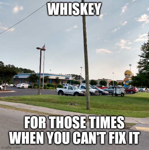 Bob the drunk | WHISKEY; FOR THOSE TIMES WHEN YOU CAN'T FIX IT | image tagged in drunk,bob the builder | made w/ Imgflip meme maker