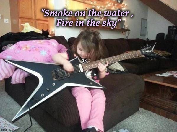 Never to young | "Smoke on the water , 
Fire in the sky" | image tagged in rock music,heavy metal,deep purple | made w/ Imgflip meme maker