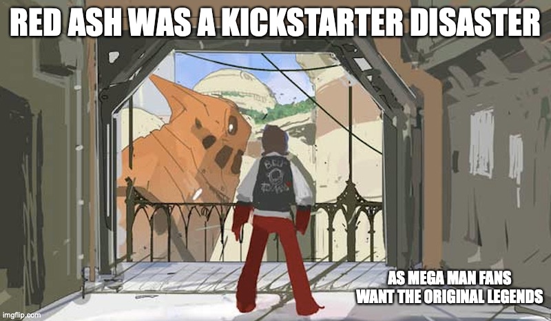 Red Ash | RED ASH WAS A KICKSTARTER DISASTER; AS MEGA MAN FANS WANT THE ORIGINAL LEGENDS | image tagged in red ash,memes,gaming | made w/ Imgflip meme maker