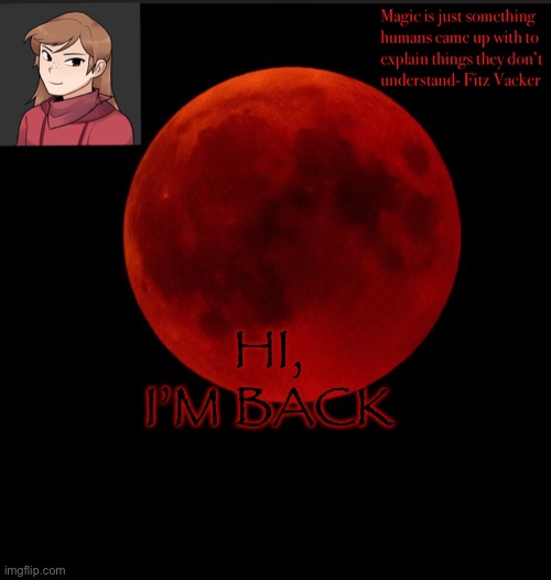 Spiro-the-Elf blood moon temp | HI, I’M BACK | image tagged in spiro-the-elf blood moon temp | made w/ Imgflip meme maker